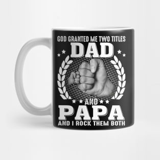 God Granted me Two Titles Dad And Papa And I Rock Them Both Mug